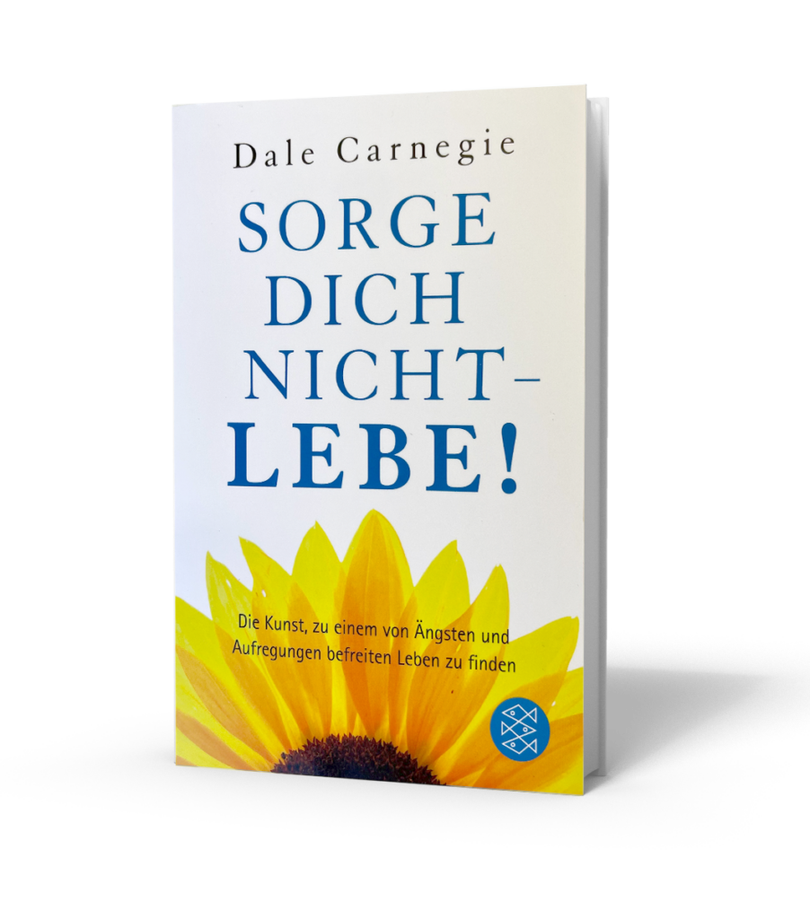 Sorge Dich Nicht Lebe Zusammenfassung Inspirierende Bücher von Dale Carnegie-Dale Carnegie Austria